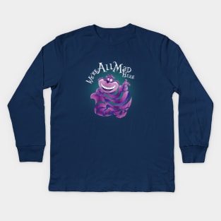 "We Are All Mad Here!" - The Cheshire Cat Kids Long Sleeve T-Shirt